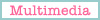 Multimedia